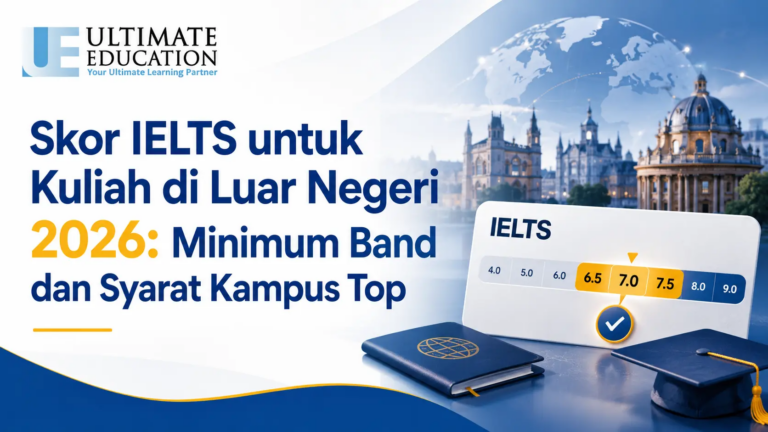 Skor IELTS untuk Kuliah di Luar Negeri 2026: Minimum Band dan Syarat Kampus Top