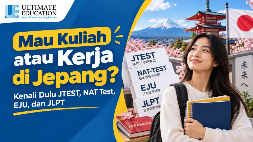Mau Kuliah atau Kerja di Jepang? Kenali Dulu JTEST, NAT Test, EJU, dan JLPT - Ultimate Education