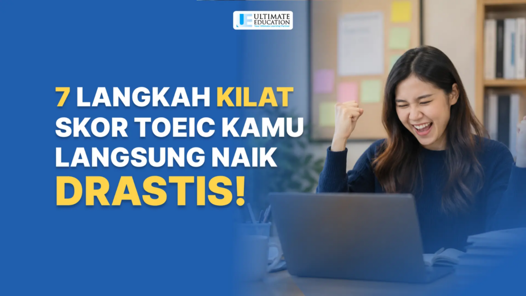 7 Langkah Kilat, Skor TOEIC Kamu Langsung Naik Drastis!