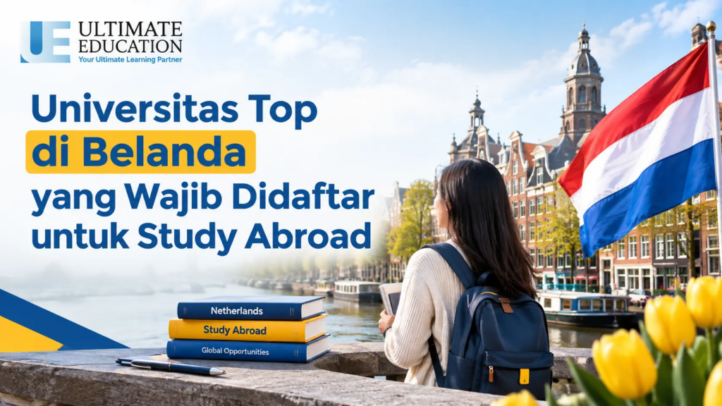 Universitas Top di Belanda yang Wajib Didaftar untuk Study Abroad