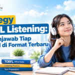 Strategy TOEFL Listening: Tips Menjawab Tiap Tipe Soal di Format Terbaru